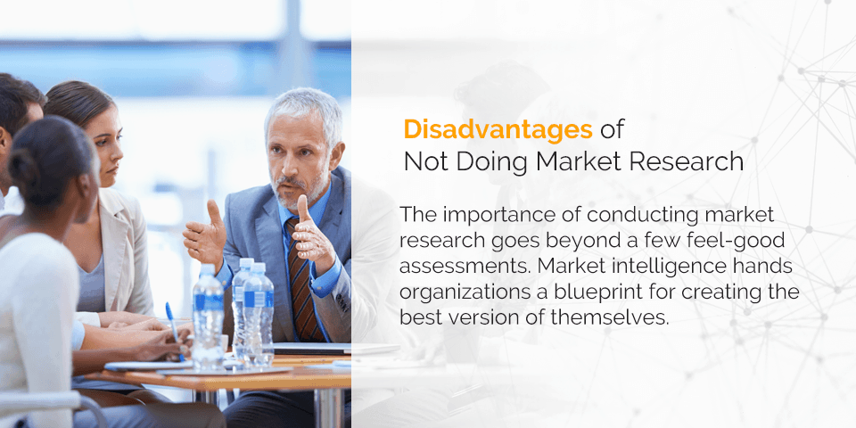 Disadvantages of not doing market research